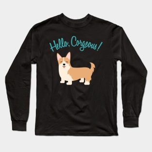 Hello, Corgeous! Long Sleeve T-Shirt